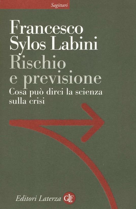 Rischio e previsione. Cosa può dirci la scienza sulla crisi - Francesco Sylos Labini - copertina