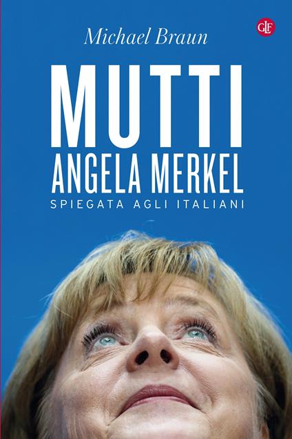 Mutti. Angela Merkel spiegata agli italiani - Michael Braun - ebook