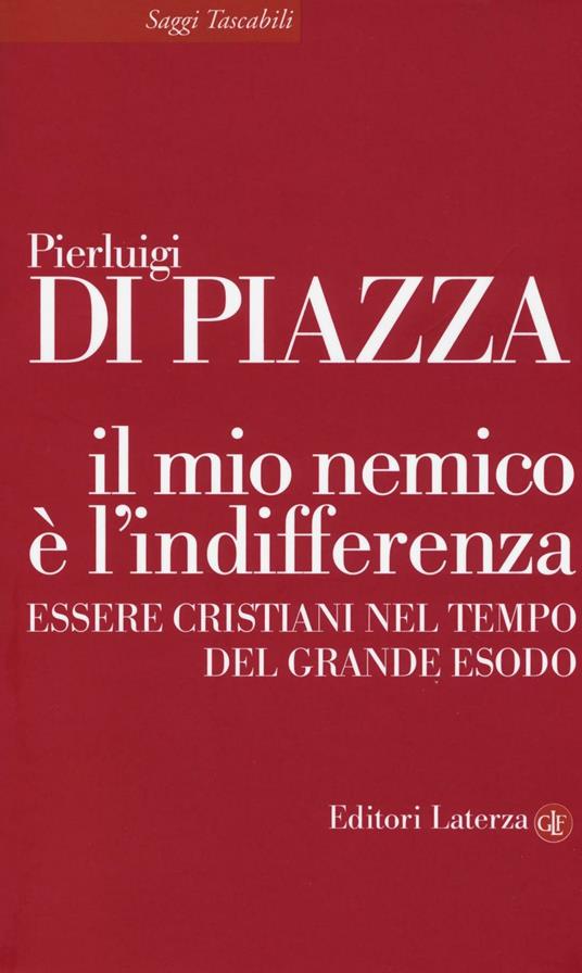 Il mio nemico è l'indifferenza. Essere cristiani nel tempo del grande esodo - Pierluigi Di Piazza - copertina