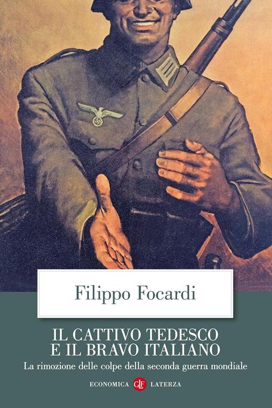 Il cattivo tedesco e il bravo italiano. La rimozione delle colpe della seconda guerra mondiale - Filippo Focardi - copertina