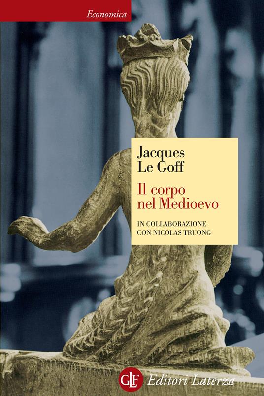 Il corpo nel Medioevo - Jacques Le Goff,Nicolas Truong,Fausta Cataldi Villari - ebook