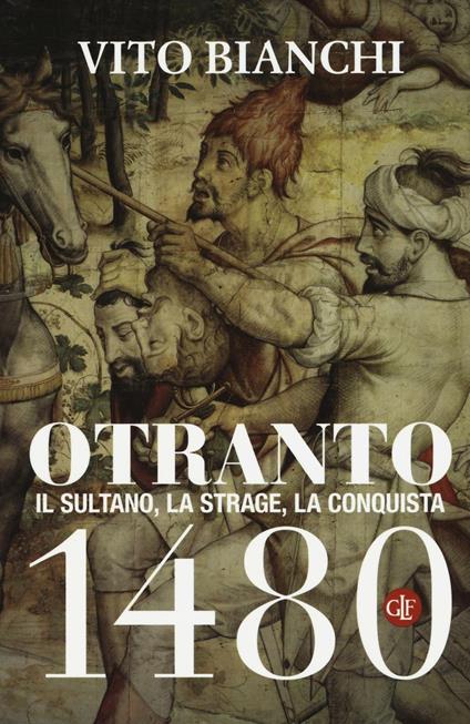 Otranto 1480. Il sultano, la strage, la conquista - Vito Bianchi - copertina