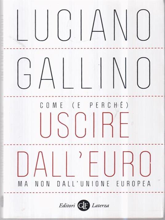 Come (e perché) uscire dall'euro, ma non dall'Unione Europea - Luciano Gallino - 3