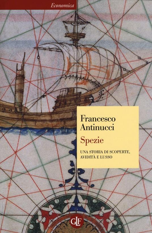 Spezie. Una storia di scoperte, avidità e lusso - Francesco Antinucci - copertina
