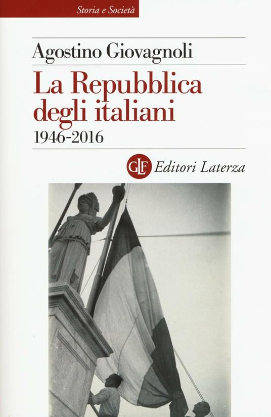La Repubblica degli italiani. 1946-2016 - Agostino Giovagnoli - copertina