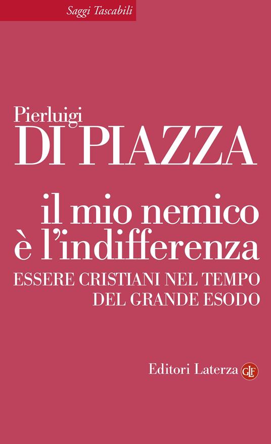 Il mio nemico è l'indifferenza. Essere cristiani nel tempo del grande esodo - Pierluigi Di Piazza - ebook