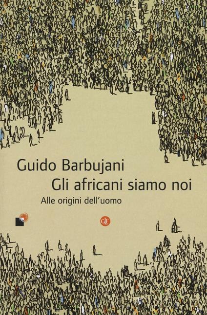 Gli africani siamo noi. Alle origini dell'uomo - Guido Barbujani - copertina