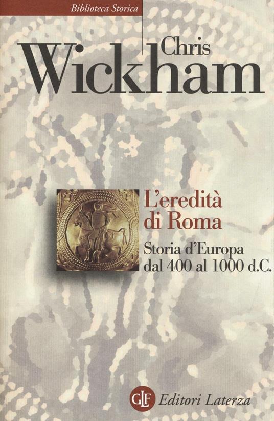 L'eredità di Roma. Storia d'Europa dal 400 al 1000 d. C. - Chris Wickham - copertina