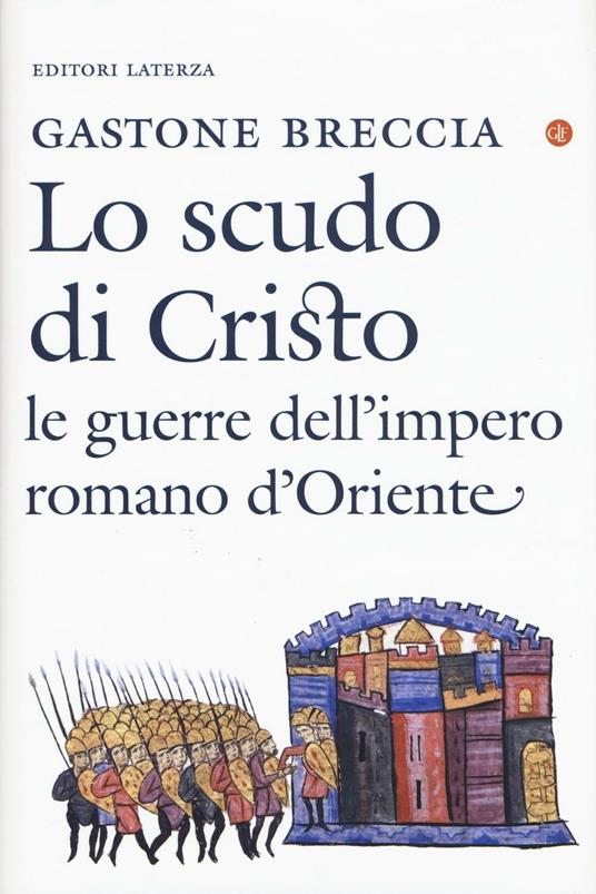 Lo scudo di Cristo. Le guerre dell'impero romano d'Oriente - Gastone Breccia - copertina
