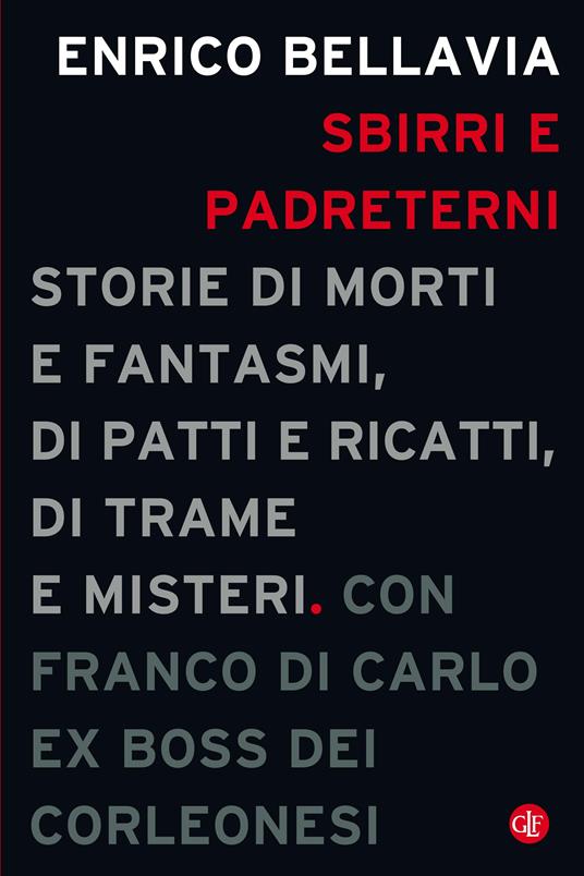 Sbirri e padreterni. Storie di morti e fantasmi, di patti e ricatti, di trame e misteri - Enrico Bellavia,Franco Di Carlo - ebook