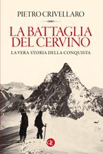 La battaglia del Cervino. La vera storia della conquista. Ediz. illustrata