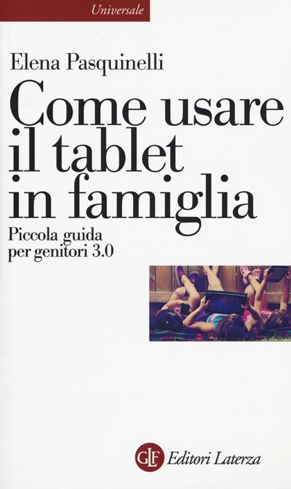 Come usare il tablet in famiglia. Piccola guida per genitori 3.0 - Elena Pasquinelli - copertina