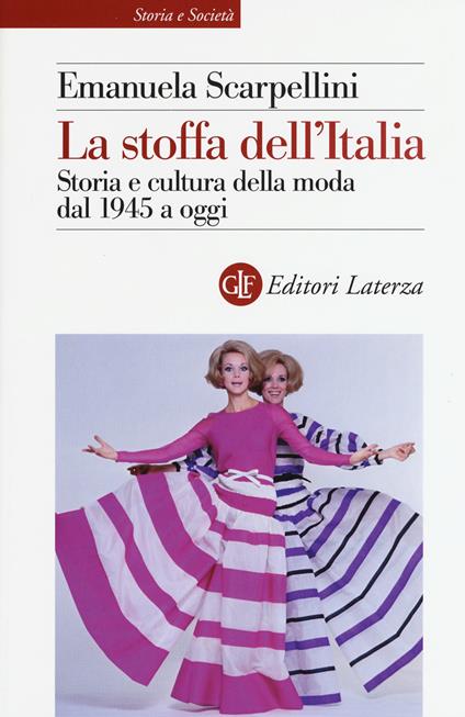 La stoffa dell'Italia. Storia e cultura della moda dal 1945 a oggi - Emanuela Scarpellini - copertina