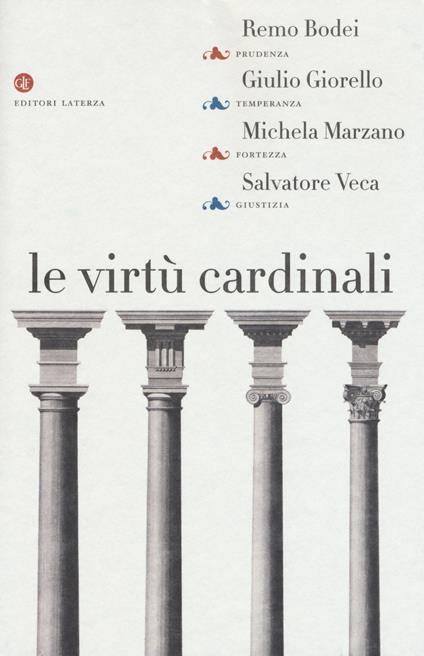 Le virtù cardinali. Prudenza, temperanza, fortezza, giustizia - Remo Bodei,Giulio Giorello,Michela Marzano - copertina