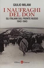 I naufraghi del Don. Gli italiani sul fronte russo. 1942-1943
