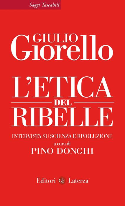 L' etica del ribelle. Intervista su scienza e rivoluzione - Giulio Giorello,Pino Donghi - ebook