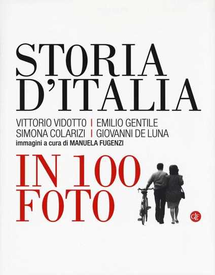 Storia d'Italia in 100 foto. Ediz. a colori - Vittorio Vidotto,Emilio Gentile,Simona Colarizi - copertina