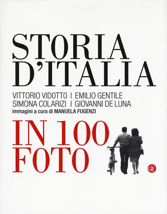 Storia d'Italia in 100 foto. Ediz. illustrata - Vittorio Vidotto,Emilio Gentile,Simona Colarizi - copertina