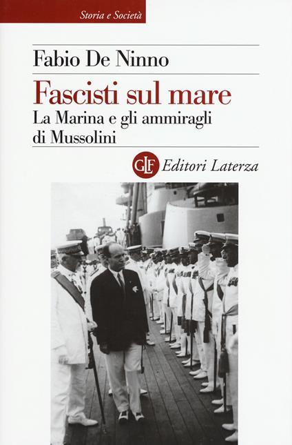 Fascisti sul mare. La Marina e gli ammiragli di Mussolini - Fabio De Ninno - copertina