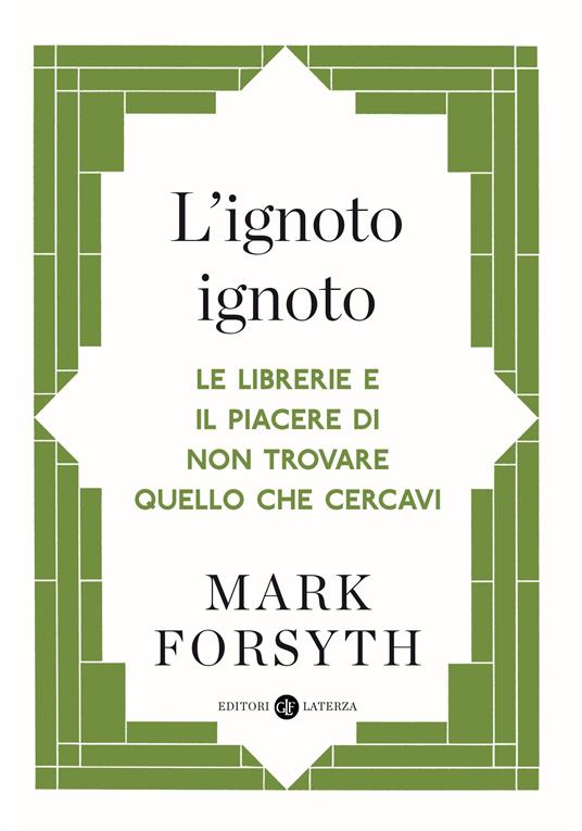 L' ignoto ignoto. Le librerie e il piacere di non trovare quello che cercavi - Mark Forsyth,Giuseppe Laterza - ebook