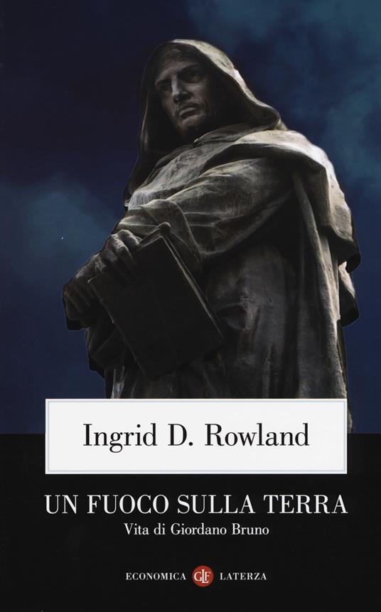Un fuoco sulla terra. Vita di Giordano Bruno - Ingrid D. Rowland - copertina