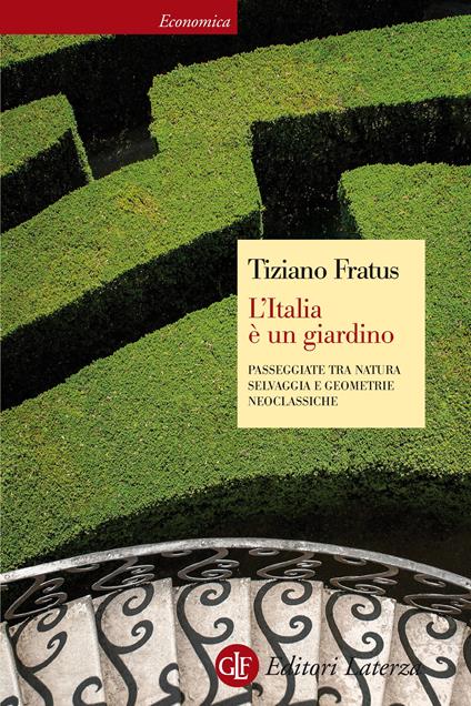 L' Italia è un giardino. Passeggiate tra natura selvaggia e geometrie neoclassiche - Tiziano Fratus - ebook