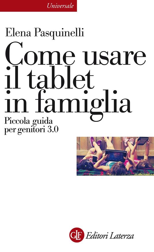 Come usare il tablet in famiglia. Piccola guida per genitori 3.0 - Elena Pasquinelli - ebook