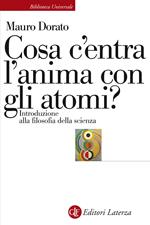 Cosa c'entra l'anima con gli atomi? Introduzione alla filosofia della scienza