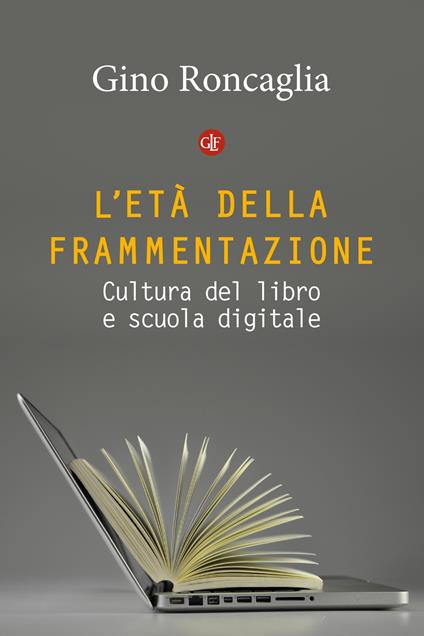 L' età della frammentazione. Cultura del libro e scuola digitale - Gino Roncaglia - copertina