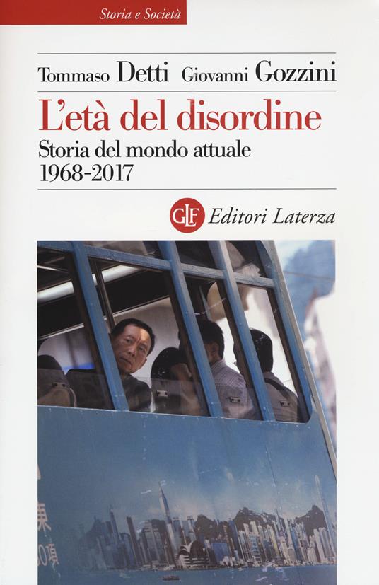 L' età del disordine. Storia del mondo attuale 1968-2017 - Tommaso Detti,Giovanni Gozzini - copertina