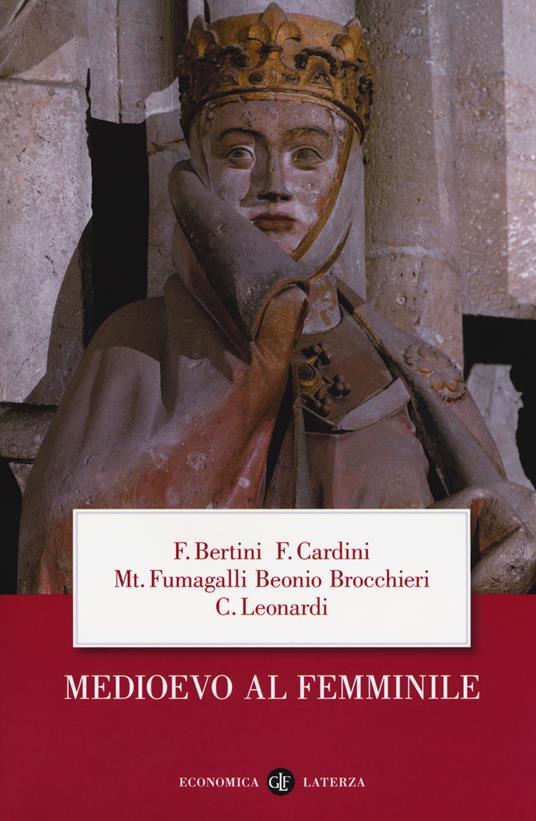Medioevo al femminile - Ferruccio Bertini,Franco Cardini,Mariateresa Fumagalli Beonio Brocchieri - copertina