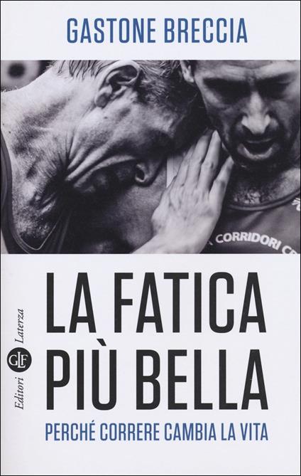 La fatica più bella. Perché correre cambia la vita - Gastone Breccia - copertina