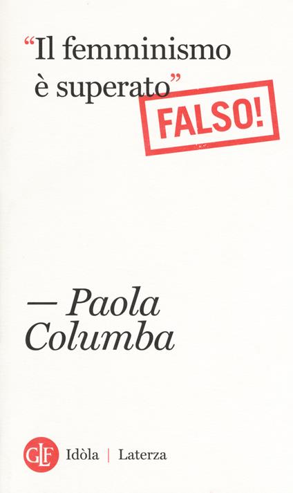 «Il femminismo è superato» (Falso!) - Paola Columba - copertina