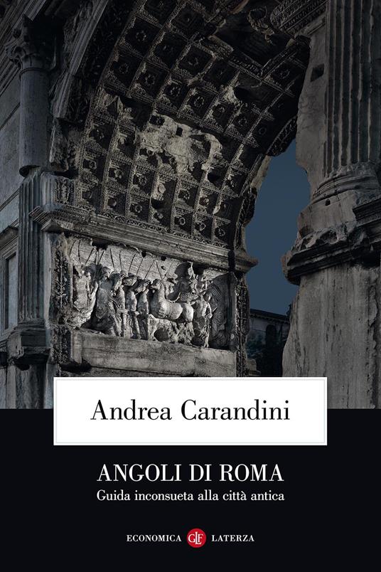 Angoli di Roma. Guida inconsueta alla città antica - Andrea Carandini - copertina