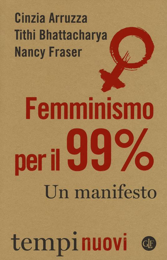 Femminismo per il 99%. Un manifesto - Cinzia Arruzza,Tithi Bhattacharya,Nancy Fraser - copertina