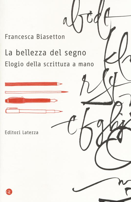 La bellezza del segno. Elogio della scrittura a mano - Francesca Biasetton - copertina