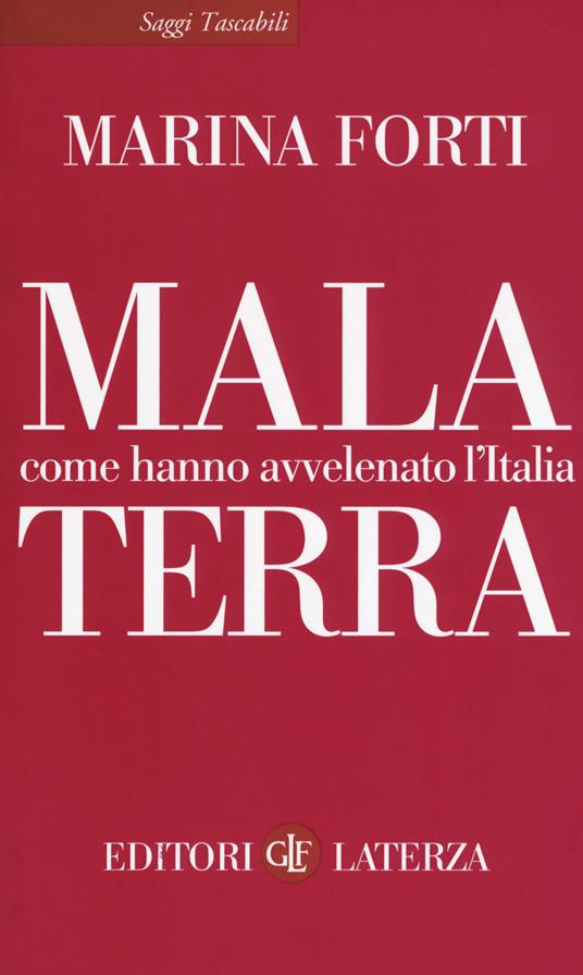 Mala terra. Come hanno avvelenato l'Italia - Marina Forti - copertina