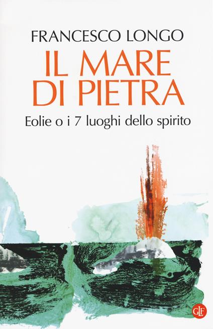 Il mare di pietra. Eolie o i 7 luoghi dello spirito - Francesco Longo - copertina