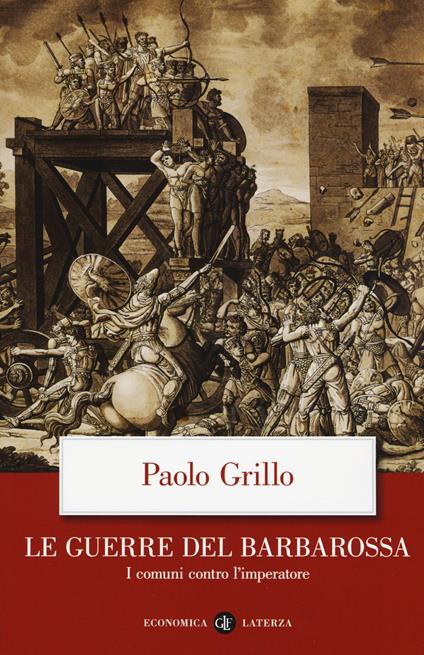 Le guerre del Barbarossa. I comuni contro l'imperatore - Paolo Grillo - copertina