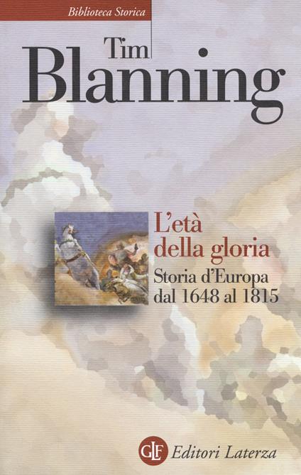 L'età della gloria. Storia d'Europa dal 1648 al 1815 - Tim Blanning - copertina