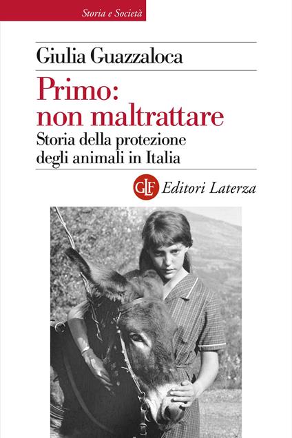 Primo: non maltrattare. Storia della protezione degli animali in Italia - Giulia Guazzaloca - ebook