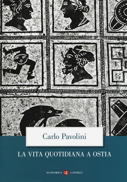 La vita quotidiana a Ostia. Nuova ediz. - Carlo Pavolini - copertina