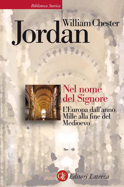 Nel nome del Signore. L'Europa dall'anno Mille alla fine del Medioevo - William Chester Jordan,Giovanni Ferrara degli Uberti - ebook