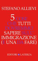 5 cose che tutti dovremmo sapere sull'immigrazione (e una da fare)