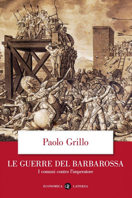 Le guerre del Barbarossa. I comuni contro l'imperatore - Paolo Grillo - ebook