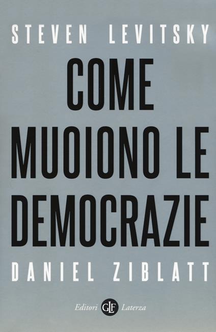 Come muoiono le democrazie - Steven Levitsky,Daniel Ziblatt - copertina