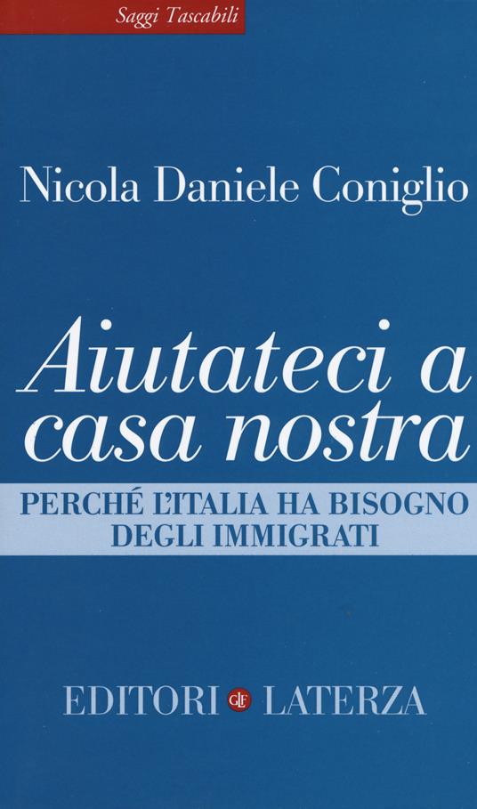 Aiutateci a casa nostra. Perché l'Italia ha bisogno degli immigrati - Nicola Daniele Coniglio - copertina