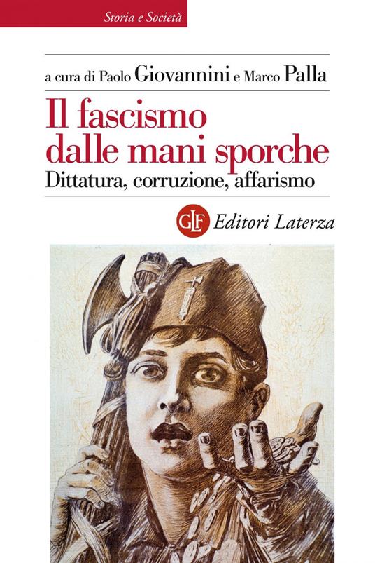 Il fascismo dalle mani sporche. Dittatura, corruzione, affarismo - Paolo Giovannini,Marco Palla - ebook