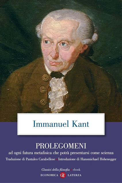 Prolegomeni ad ogni futura metafisica che potrà presentarsi come scienza. Testo tedesco a fronte - Immanuel Kant,Rosario Assunto,Pantaleo Carabellese - ebook