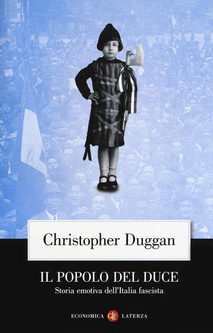 Il popolo del Duce. Storia emotiva dell'Italia fascista - Christopher Duggan - copertina
